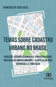 Title: Temas Sobre Cadastro Urbano no Brasil: Evolução, geoprocessamento e a multifinalidade, avaliação de imóveis urbanos / planta de valores genéricos e a tributação, Author: Francisco de Assis Sales