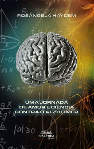 Title: Uma Jornada de Amor e Ciência Contra o Alzheimer, Author: Rosangela Haydem Campinho Torres