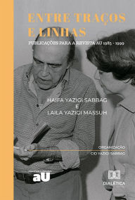 Title: Entre Traços e Linhas: Publicações para a revista AU 1985 - 1999, Author: Haifa Yazigi Sabbag