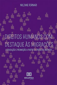 Title: Direitos Humanos com Destaque às Migrações: a educação e promoção a partir da primeira infância, Author: Nilzane Fornari