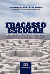 Title: Fracasso Escolar: as atitudes dos familiares diante desse fenômeno, Author: Glauco Fernando Silva Santos