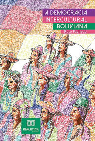Title: A Democracia Intercultural Boliviana, Author: Rute Mikaele Pacheco da Silva