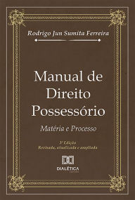 Title: Manual de Direito Possessório: matéria e processo, Author: Rodrigo Jun Sumita Ferreira