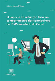 Title: O impacto da autuação fiscal no comportamento dos contribuintes do ICMS no estado do Ceará, Author: Adriano Fogaça D'Elboux