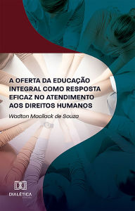 Title: A oferta da educação integral como resposta eficaz no atendimento aos direitos humanos, Author: Wadton Macilack de Souza