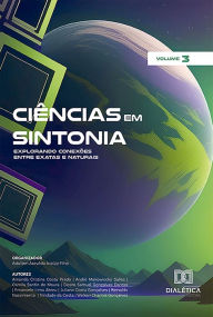 Title: Ciências em Sintonia: Explorando Conexões entre Exatas e Naturais: - Volume 3, Author: Adailton Azevêdo Araújo Filho