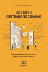 Title: UX Design centrado no cidadão: design da experiência do usuário para governo digital na Ibero-América, Author: Vanessa Grazielli Bueno do Amaral