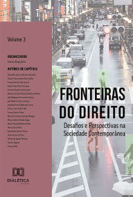 Title: Fronteiras do Direito: Desafios e Perspectivas na Sociedade Contemporânea: - Volume 3, Author: Américo Braga Júnior