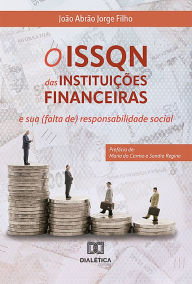 Title: O ISSQN das Instituições Financeiras: e sua (falta de) responsabilidade social, Author: João Abrão Jorge Filho