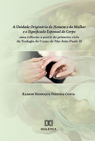 Title: A Unidade Originária do Homem e da Mulher e o Significado Esponsal do Corpo: uma reflexão a partir do primeiro ciclo da Teologia do Corpo de São João Paulo II, Author: Ramon Henrique Pereira Costa