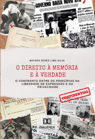 Title: O Direito à Memória e à Verdade: o confronto entre os princípios da liberdade de expressão e da privacidade, Author: Mayara Peres Lima Silva