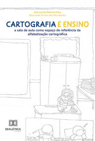 Title: Cartografia e Ensino: a sala de aula como espaço de referência da alfabetização cartográfica, Author: José Carlos Ribeiro Floro