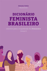 Title: Dicionário Feminista Brasileiro: conceitos para a compreensão dos feminismos - Volume 2, Author: Bibiana Terra