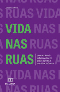 Title: Vida nas Ruas: perspectivas do debate político no poder legislativo municipal de Santos, Author: JULIANNA LAFFRONT