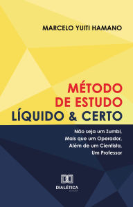 Title: Método de Estudo Líquido & Certo: não seja um zumbi, mais que um operador, além de um cientista, um professor, Author: Marcelo Hamano