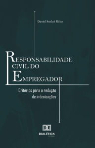 Title: Responsabilidade Civil do Empregador: critérios para a redução de indenizações, Author: Daniel Stefani Ribas