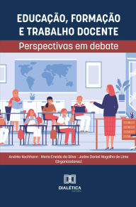 Title: Educação, Formação e Trabalho Docente: perspectivas em debate, Author: Jades Daniel Nogalha de Lima