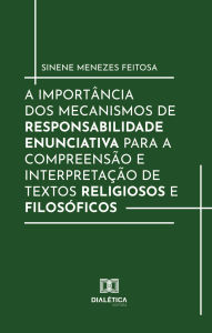 Title: A importância dos Mecanismos de Responsabilidade Enunciativa para a compreensão e interpretação de textos religiosos e filosóficos, Author: Sinene Menezes Feitosa
