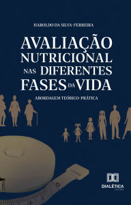 Title: Avaliação nutricional nas diferentes fases da vida: abordagem teórico-prática, Author: Haroldo da Silva-Ferreira