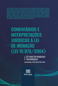 Title: Comentários e Interpretações Jurídicas à Lei de Inovação (Lei 10.973/2004): 20 anos de Negócios Tecnológicos, Author: Jose Carlos Vaz e Dias