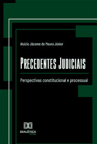 Title: Precedentes Judiciais: perspectivas constitucional e processual, Author: Aluizio Jácome de Moura Júnior