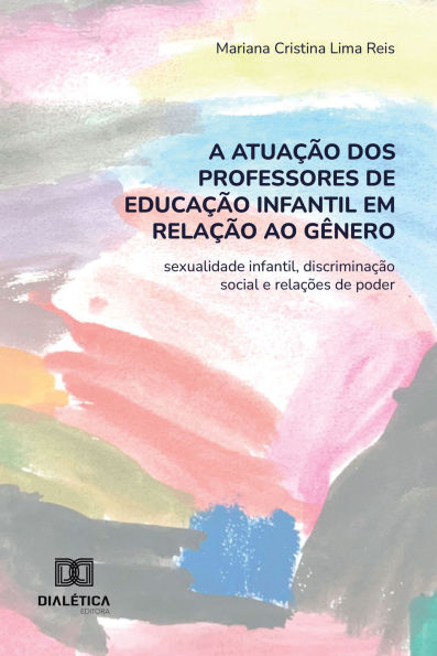 A atuação dos professores de Educação Infantil em relação ao gênero: sexualidade infantil, discriminação social e relações de poder