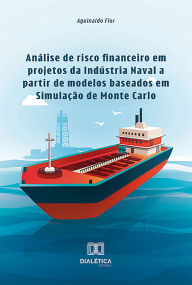 Title: Análise de risco financeiro em projetos da Indústria Naval a partir de modelos baseados em Simulação de Monte Carlo, Author: Aguinaldo Flor