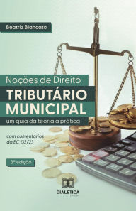 Title: Noções de Direito Tributário Municipal: um guia da teoria à prática - terceira edição, Author: Beatriz Biancato