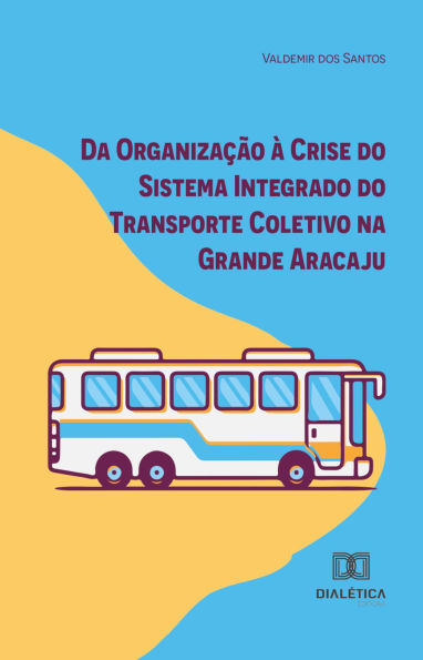 Da Organização à Crise do Sistema Integrado do Transporte Coletivo na Grande Aracaju