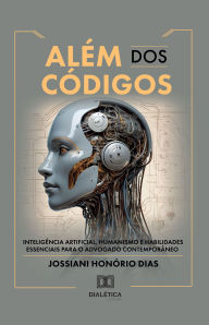Title: Além dos Códigos: Inteligência Artificial, humanismo e habilidades essenciais para o advogado contemporâneo, Author: Jossiani Honório Dias