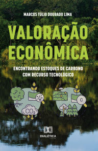 Title: Valoração Econômica: encontrando estoques de carbono com recurso tecnológico, Author: Marcos Túlio Dourado Lima
