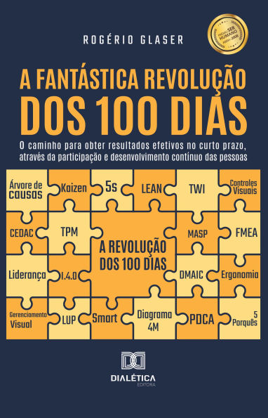 A Fantástica Revolução dos 100 dias: o caminho para obter resultados efetivos no curto prazo, através da participação e desenvolvimento contínuo das pessoas