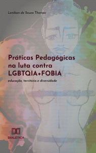 Title: Práticas Pedagógicas na luta contra LGBTQIA+FOBIA: educação, território e diversidade, Author: Lenilson de Souza Thomaz