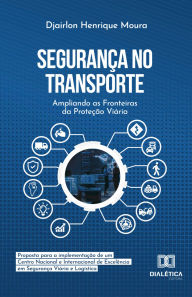 Title: Segurança no Transporte: Ampliando as Fronteiras da Proteção Viária: proposta para a implementação de um Centro Nacional e Internacional de Excelência em Segurança Viária e Logística, Author: Djairlon Henrique Moura