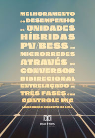 Title: Melhoramento do desempenho de unidades híbridas PV/BESS em microrredes através do conversor bidirecional entrelaçado de três fases com controle IMC, Author: Lindemberg Roberto de Lima