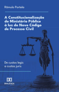 Title: A Constitucionalização do Ministério Público à luz do Novo Código de Processo Civil: de custos legis a custos juris, Author: Rômulo Portela