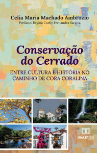 Title: Conservação do Cerrado entre Cultura e História no Caminho de Cora Coralina, Author: Celia Maria Machado Ambrozio