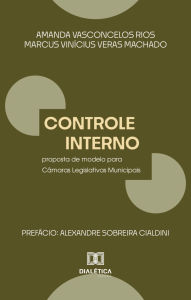 Title: Controle Interno: proposta de modelo para Câmaras Legislativas Municipais, Author: AMANDA VASCONCELOS RIOS