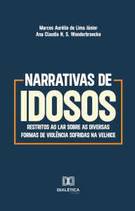 Title: Narrativas de idosos restritos ao lar sobre as diversas formas de violência sofridas na velhice, Author: Marcos Aurélio de Lima Júnior