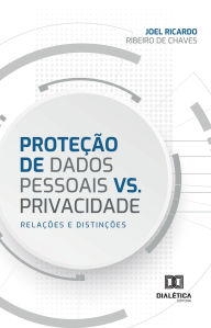 Title: Proteção de Dados Pessoais vs. Privacidade: Relações e Distinções, Author: Joel Chaves