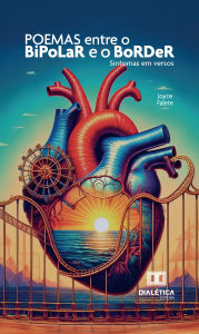 Title: Poemas entre o Bipolar e o Border: Sintomas em versos, Author: Joyce Falete