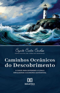 Title: Caminhos Oceânicos do Descobrimento: a chave para entender o clima e impulsionar a economia sustentável, Author: Capitã Cíntia Cardoso