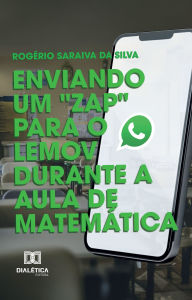Title: Enviando um Zap para o Lemov durante a Aula de Matemática, Author: Rogério Saraiva da Silva