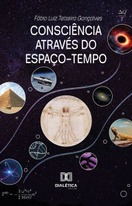 Title: Consciência através do Espaço-Tempo, Author: Fábio Luiz Teixeira Gonçalves