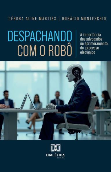 Despachando com o Robô: A importância dos advogados no aprimoramento do processo eletrônico