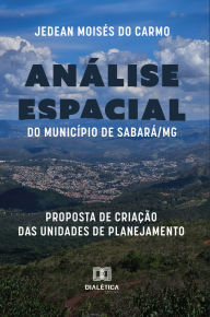 Title: Análise Espacial do Município de Sabará/MG: proposta de criação das Unidades de Planejamento, Author: Jedean Moisés do Carmo
