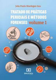 Title: Tratado de Práticas Periciais e Métodos Forenses: Volume 1, Author: João Paulo Mardegan Issa