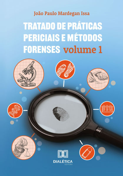 Tratado de Práticas Periciais e Métodos Forenses: Volume 1