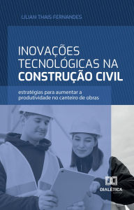 Title: Inovações Tecnológicas na Construção Civil: estratégias para aumentar a produtividade no canteiro de obras, Author: Lilian Thais Fernandes