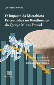 Title: O Impacto da Microbiota Psicrotrófica no Rendimento do Queijo Minas Frescal: perdas econômicas relacionadas ao tempo de refrigeração, Author: Gleydson Vidigal